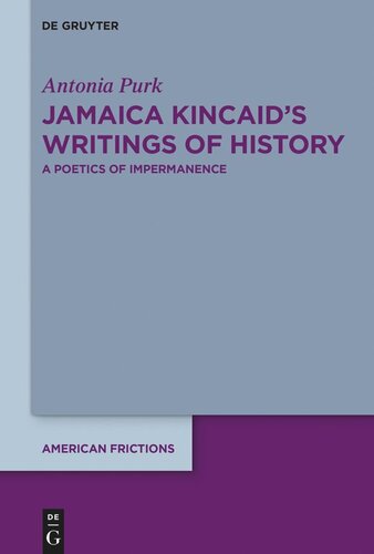 Jamaica Kincaids Writings Of History A Poetics Of Impermanence Antonia Purk