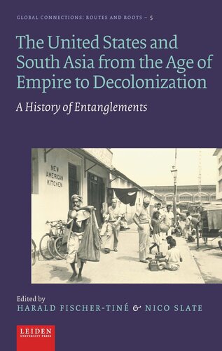 The United States And South Asia From The Age Of Empire To Decolonization A History Of Entanglements Harald Fischertin Editor Nico Slate Editor