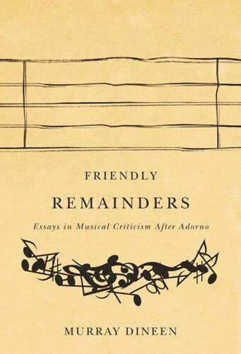Friendly Remainders Essays In Music Criticism After Adorno Murray Dineen