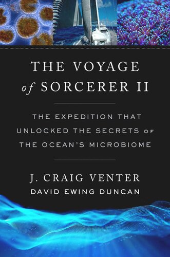 The Voyage Of Sorcerer Ii The Expedition That Unlocked The Secrets Of The Oceans Microbiome J Craig Venter David Ewing Duncan Erling Norrby