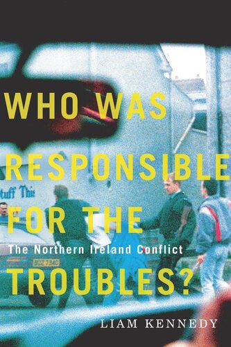 Who Was Responsible For The Troubles The Northern Ireland Conflict Liam Kennedy