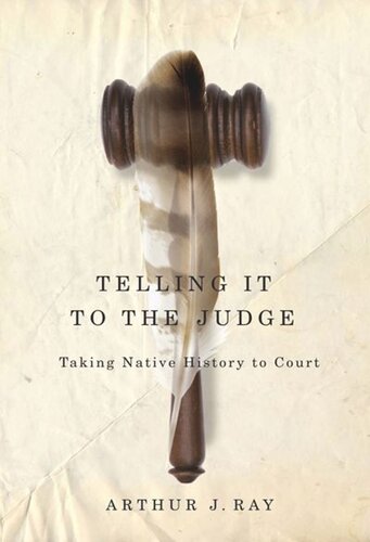 Telling It To The Judge Taking Native History To Court Arthur J Ray
