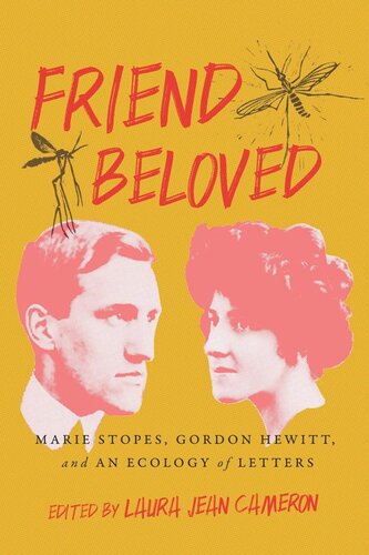 Friend Beloved Marie Stopes Gordon Hewitt And An Ecology Of Letters Laura Jean Cameron Editor