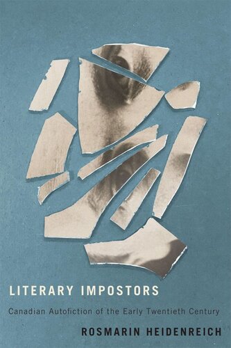 Literary Impostors Canadian Autofiction Of The Early Twentieth Century Rosmarin Heidenreich