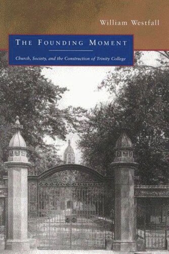Founding Moment Church Society And The Construction Of Trinity College William Westfall