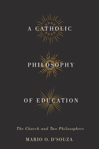 Catholic Philosophy Of Education The Church And Two Philosophers Mario O Dsouza