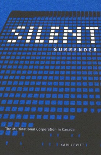 Silent Surrender The Multinational Corporation In Canada Kari Levitt
