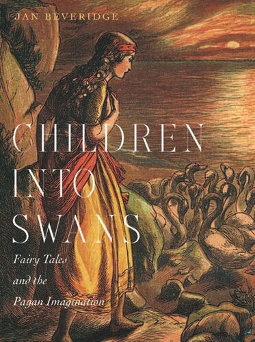 Children Into Swans Fairy Tales And The Pagan Imagination Jan Beveridge