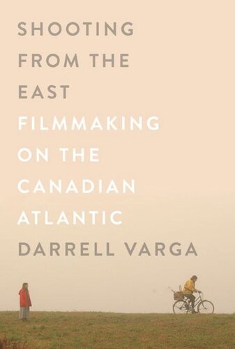 Shooting From The East Filmmaking On The Canadian Atlantic Darrell Varga