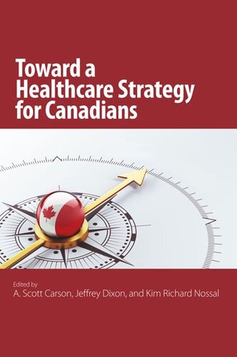 Toward A Healthcare Strategy For Canadians A Scott Carson Jeffrey Dixon Kim Richard Nossal