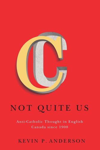Not Quite Us Anticatholic Thought In English Canada Since 1900 Kevin P Anderson