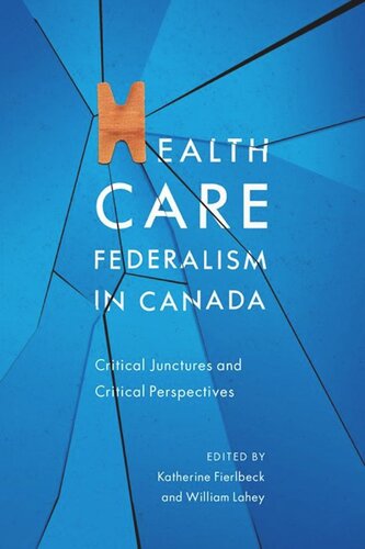 Health Care Federalism In Canada Critical Junctures And Critical Perspectives Katherine Fierlbeck William Lahey