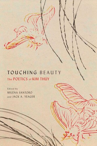 Touching Beauty The Poetics Of Kim Thy Milna Santoro Editor Jack A Yeager Editor