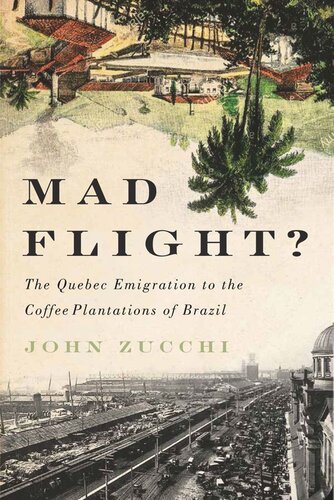 Mad Flight The Quebec Emigration To The Coffee Plantations Of Brazil John Zucchi