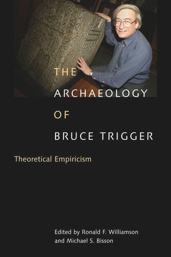 Archaeology Of Bruce Trigger Theoretical Empiricism Ronald F Williamson Michael S Bisson