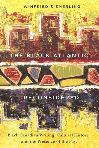 The Black Atlantic Reconsidered Black Canadian Writing Cultural History And The Presence Of The Past Winfried Siemerling