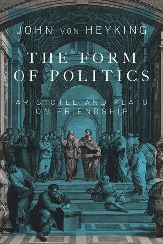 Form Of Politics Aristotle And Plato On Friendship John Von Heyking