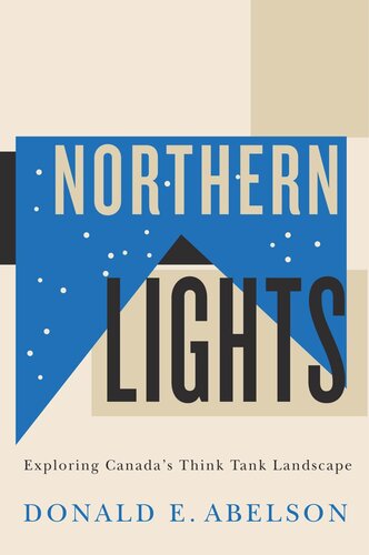 Northern Lights Exploring Canadas Think Tank Landscape Donald E Abelson