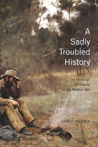 Sadly Troubled History The Meanings Of Suicide In The Modern Age John C Weaver