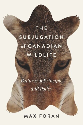 The Subjugation Of Canadian Wildlife Failures Of Principle And Policy Max Foran