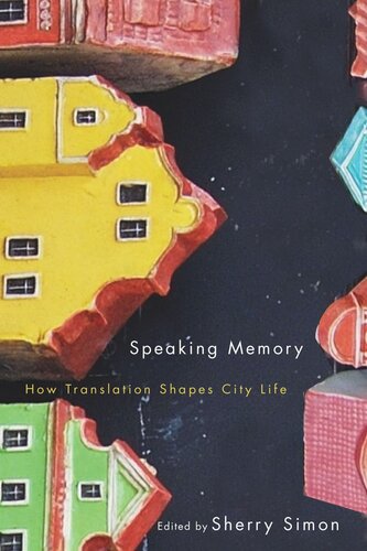 Speaking Memory How Translation Shapes City Life Sherry Simon Editor