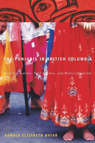 The Punjabis In British Columbia Location Labour First Nations And Multiculturalism Kamala Elizabeth Nayar