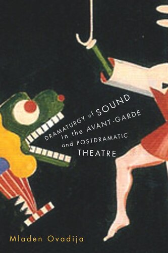 Dramaturgy Of Sound In The Avantgarde And Postdramatic Theatre Mladen Ovadija