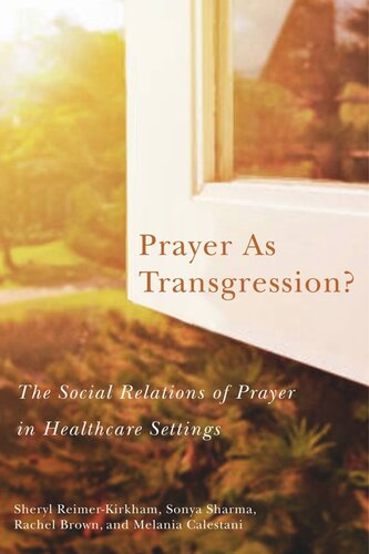 Prayer As Transgression The Social Relations Of Prayer In Healthcare Settings Sheryl Reimerkirkham Sonya Sharma Rachel Brown Melania Calestani