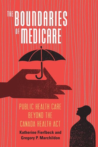 The Boundaries Of Medicare Public Health Care Beyond The Canada Health Act Katherine Fierlbeck Gregory P Marchildon