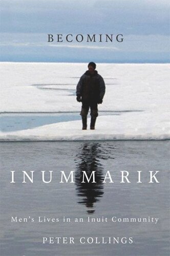 Becoming Inummarik Mens Lives In An Inuit Community Peter Collings