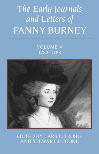 The Early Journals And Letters Of Fanny Burney Volume V 17821783 Volume V 17821783 Lars E Troide Editor Stewart J Cooke Editor