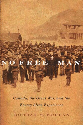 No Free Man Canada The Great War And The Enemy Alien Experience Bohdan S Kordan
