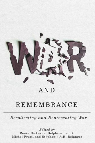 War And Remembrance Recollecting And Representing War Rene Dickason Editor Delphine Letort Editor Michel Prum Editor Stphanie Ah Blanger Editor