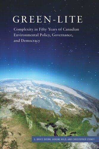 Greenlite Complexity In Fifty Years Of Canadian Environmental Policy Governance And Democracy G Bruce Doern Graeme Auld Christopher Stoney