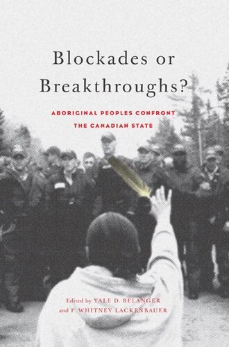 Blockades Or Breakthroughs Aboriginal Peoples Confront The Canadian State Yale D Belanger Editor P Whitney Lackenbauer Editor