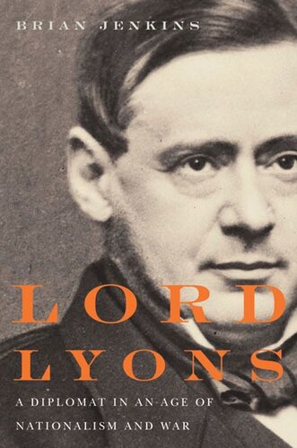 Lord Lyons A Diplomat In An Age Of Nationalism And War Brian Jenkins