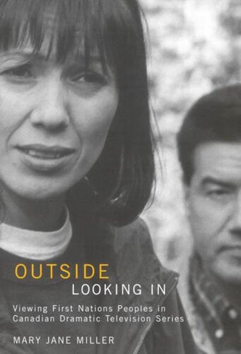 Outside Looking In Viewing First Nations Peoples In Canadian Dramatic Television Series Mary Jane Miller