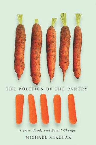The Politics Of The Pantry Stories Food And Social Change Michael Mikulak
