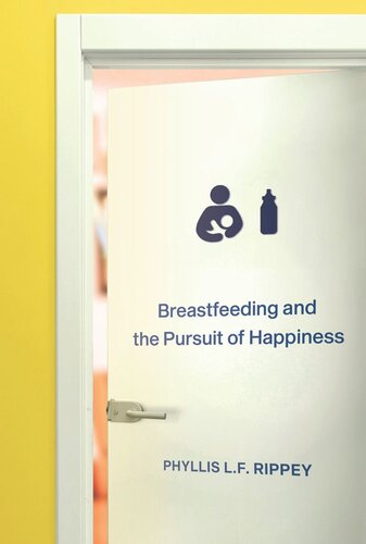 Breastfeeding And The Pursuit Of Happiness Phyllis Lf Rippey