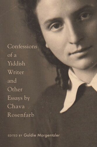 Confessions Of A Yiddish Writer And Other Essays Chava Rosenfarb Editor Goldie Morgentaler Editor