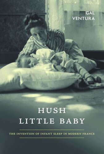 Hush Little Baby The Invention Of Infant Sleep In Modern France Gal Ventura