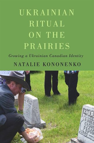 Ukrainian Ritual On The Prairies Growing A Ukrainian Canadian Identity Natalie Kononenko