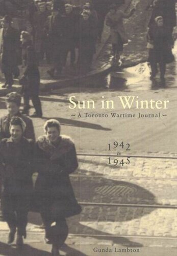 Sun In Winter A Toronto Wartime Journal 19421945 Gunda Lambton