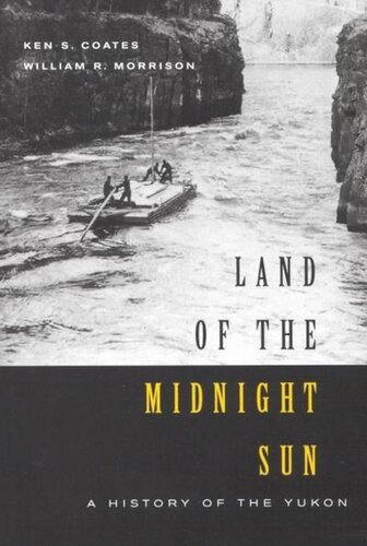 Land Of The Midnight Sun A History Of The Yukon Ken Coates William Morrison