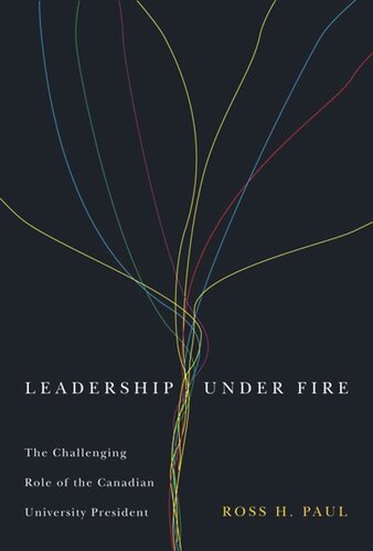 Leadership Under Fire The Challenging Role Of The Canadian University President Ross H Paul