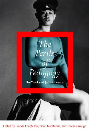 The Perils Of Pedagogy The Works Of John Greyson Brenda Longfellow Scott Mackenzie Thomas Waugh