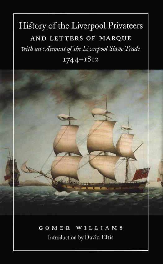 History Of The Liverpool Privateers And Letters Of Marque With An Account Of The Liverpool Slave Trade 17441812 Gomer Williams