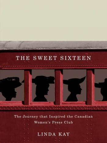 The Sweet Sixteen The Journey That Inspired The Canadian Womens Press Club Linda Kay