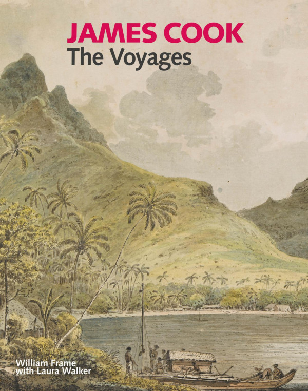 James Cook The Voyages William Frame Laura Walker