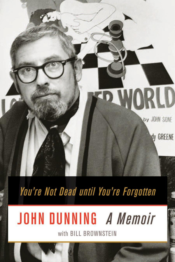 Youre Not Dead Until Youre Forgotten A Memoir John Dunning Bill Brownstein